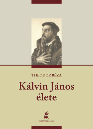 Theodor B�za - K�lvin J�nos �lete