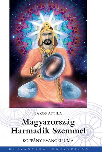 Bakos Attila - Magyarorsz�g Harmadik Szemmel