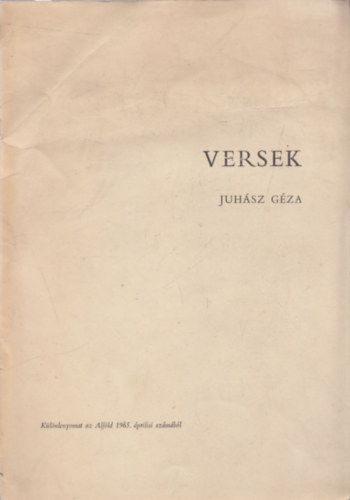 Juhász Géza - Versek (Különlenyomat az Alföld 1965. áprilisi számából) (dedikált)