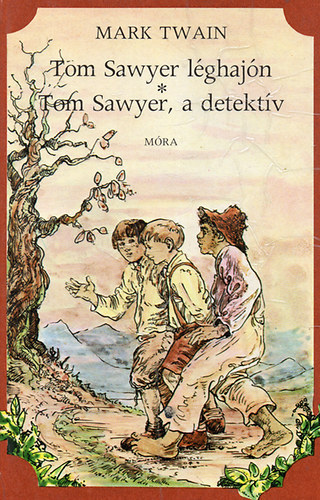 SZERZŐ Mark Twain FORDÍTÓ Dezsényi Katalin Révbíró Tamás - Tom Sawyer léghajón / Tom Sawyer, a detektív (GRAFIKUS Barczánfalvi Ferenc)