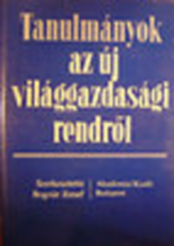 Bogn�r J�zsef szerk. - Tanulm�nyok az �j vil�ggazdas�gi rendr�l