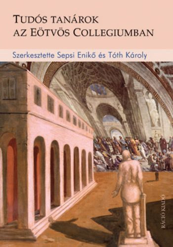 Sepsi Enik; Tth Kroly  (szerk.) - Tuds tanrok az Etvs Collegiumban
