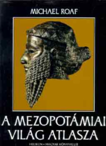 Michael Roaf - A mezopotmiai vilg atlasza (Helikon)