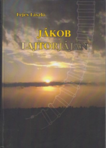 Fejes László - Jákob Lajtorjáján