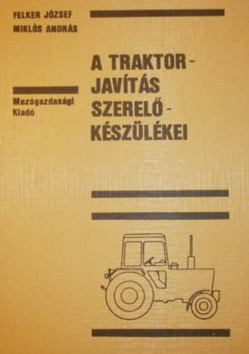 Felker Jzsef - Mikls Andrs - A traktorjavts szerelkszlkei