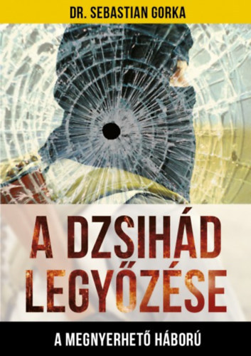 Dr. Sebastian Gorka - A Dzsihád legyőzése - A megnyerhető háború