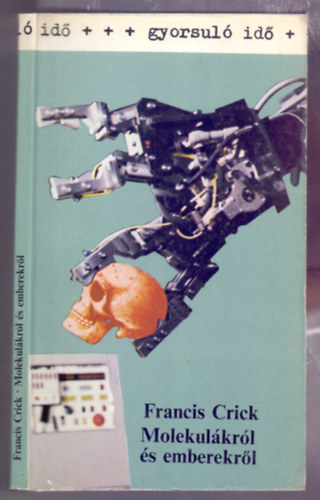 Francis Crick - Molekulkrl s emberekrl (Of molecules and men)