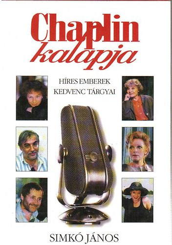 Simkó János - Chaplin kalapja (Híres emberek kedvenc tárgyai)