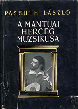 Passuth L�szl� - A mantuai herceg muzsikusa