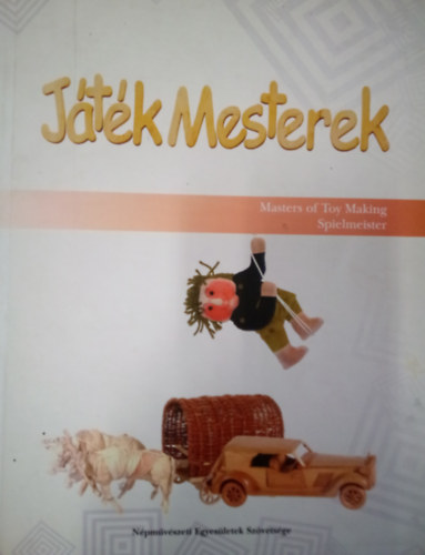 Gémesné Deák Júlia - Játékmesterek / Masters of Toy Making / Spielmeister ( Mesterek 4. )