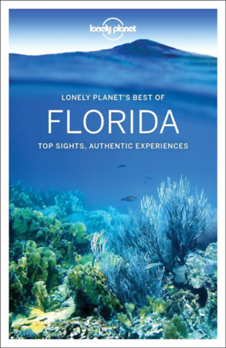 Lonely Planet - Lonely Planet's Best of Florida: top sights, authentic experiences 2018