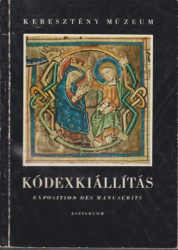 Mucsi Andrs - Az Esztergomi Fszkesegyhzi Knyvtr anyagbl rendezett Kdexminiatra-Killts katalgusa