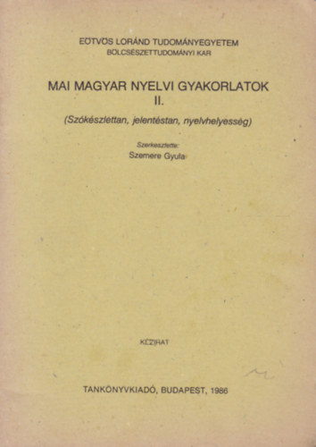 Szemere Gyula  (szerk.) - Mai magyar nyelvi gyakorlatok II. (Sz�k�szlettan, jelent�stan, nyelvhelyess�g)