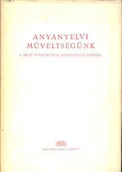Benk� L�r�nd  (szerk.) - Anyanyelvi m�velts�g�nk (A p�csi nyelvm�vel� konferencia anyaga)