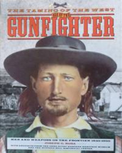 Joseph J. Rosa - The Taming of the West: Age of the Gunfighter : Men and Weapons on the Frontier 1840-1900