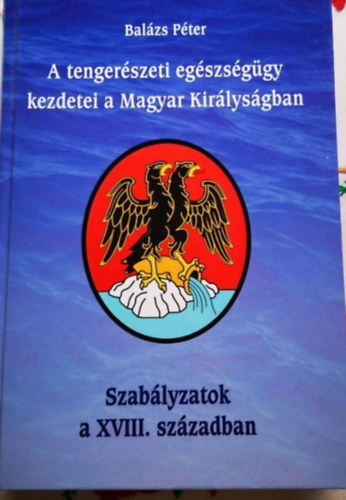 Balázs Péter - A tengerészeti egészségügy kezdetei a Magyar Királyságban