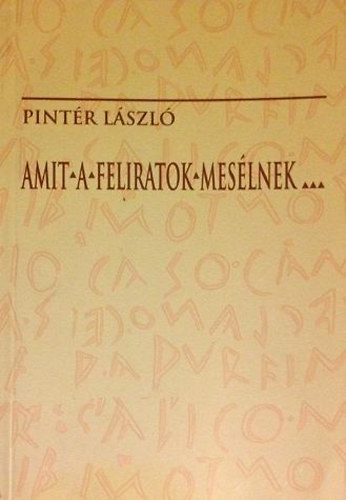SZERZ� Pint�r L�szl� GRAFIKUS Glatz Marietta - Amit a feliratok mes�lnek... FELIRATOK A R�MAI BIRODALOMB�L, A KEZDETEKT�L AUGUSTUS HAL�L�IG  Fekete-feh�r illusztr�ci�kkal. teljes kiad�s (volt k�nyvt�ri)   - A fabricius-h�d �p�t�si felirata -  Tesera nummularia id�sz�m�t�si pro
