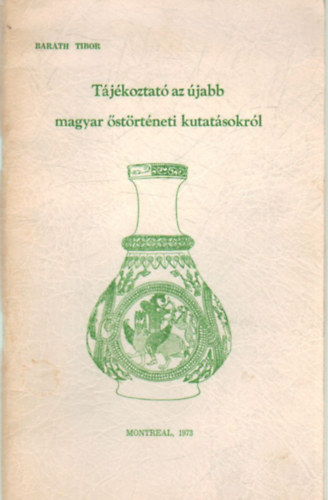 Baráth Tibor - Tájékoztató az újabb magyar őstörténeti kutatásokról
