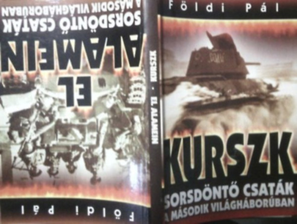 Földi Pál - Sorsdöntő csaták a második világháborúban- Kurszk, El Alamein