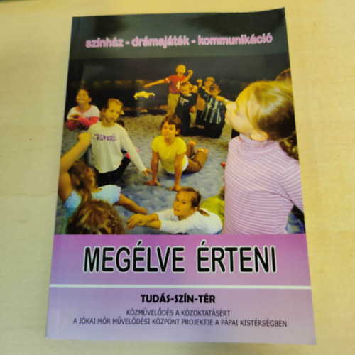 Megélve érteni (Színház-drámajáték-kommunikáció)