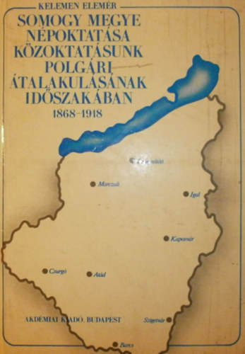Kelemen Elemr - Somogy megye npoktatsa kzoktatsunk polgri talakulsnak idszakban 1868-1918