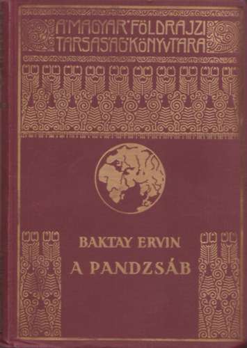 Baktay Ervin - A Pandzsb - Az t foly orszga (A Magyar Fldrajzi Trsasg Knyvtra)