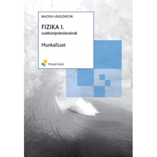 Dr. Balogh L�szl�n� - Fizika I. munkaf�zet szakk�z�piskol�soknak - Mechanika, h�tan