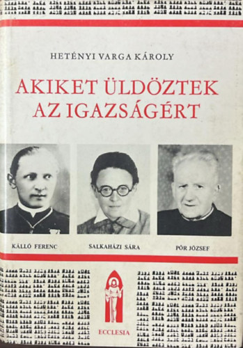 Het�nyi Varga K�roly - Akiket �ld�ztek az igazs�g�rt