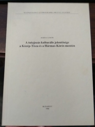 Barna Gábor - A tutajozás kulturális jelentősége a Közép-Tisza és a Hármas-Körörs mentén - Különlenyomat