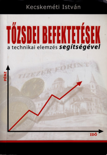 Kecskem�ti Istv�n - T�zsdei befektet�sek a technikai elemz�s seg�ts�g�vel