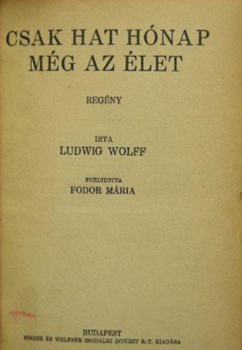 Ludwig Wolff - Csak hat h�nap m�g az �let