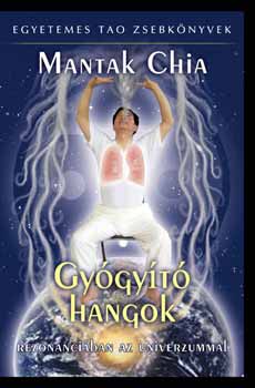 Mantak Chia - Gygyt hangok - Rezonanciban az univerzummal