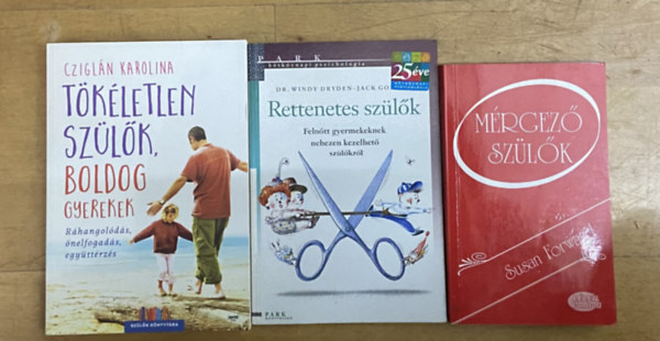 Dr. Windy Dryden-Jack Gordon, Susan Forward Czigl�n Karolina - 3 db k�nyv a sz�l�kr�l- T�k�letlen sz�l�k, boldog gyerekek, Rettenetes sz�l�k, M�rgez� sz�l�k