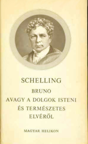 Friedrich Wilhelm Joseph Schelling - Bruno avagy a dolgok isteni �s term�szetes elv�r�l  /Besz�lget�s/