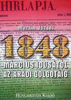 Martin Jzsef - Mrcius idustl az aradi Golgotig
