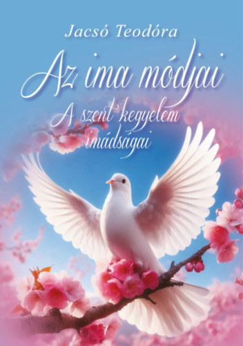 Jacs� Teod�ra - Az ima m�djai - A szent kegyelem im�ds�gai - spiritu�lis k�nyv