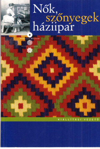 F�l�p Hajnalka; Lackner M�nika - N�k, sz�nyegek, h�ziipar