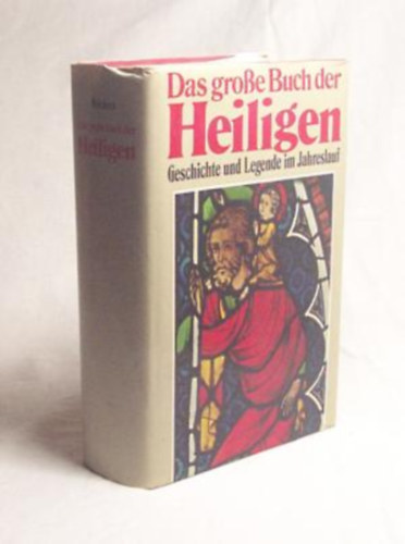 Das groe Buch der Heiligen : Geschichte und Legende im Jahreslauf (Szentek knyve)