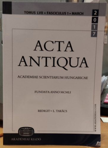 Tak�cs L�szl� - Acta Antiqua - Academiae Scientiarum Hungaricae - Fundata Anno MCMLI - Tomus LVII - Fasciculus 1 - march 2017