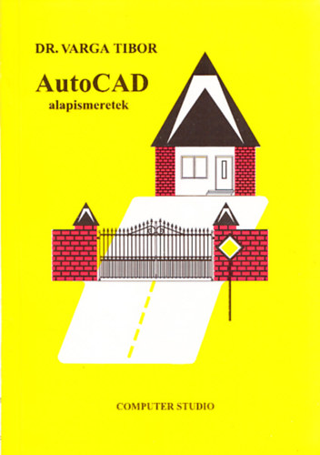 Varga Tibor Dr. - AutoCAD alapismeretek