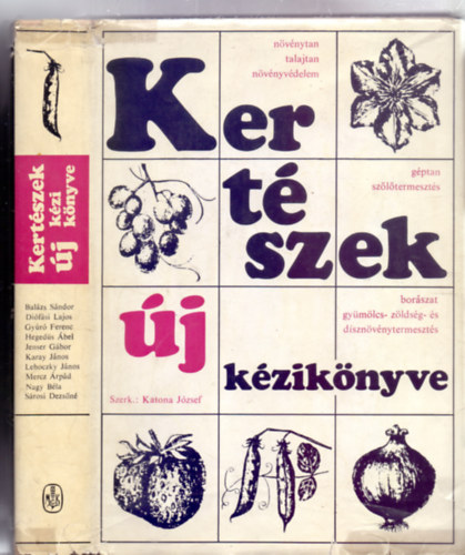 Katona J�zsef (szerk.) - Kert�szek �j k�zik�nyve (N�v�nytan, talajtan, n�v�nyv�delem - G�ptan, sz�l�termeszt�s - Bor�szat, gy�m�lcs- z�lds�g- �s d�szn�v�nytermeszt�s - 281 �br�val)