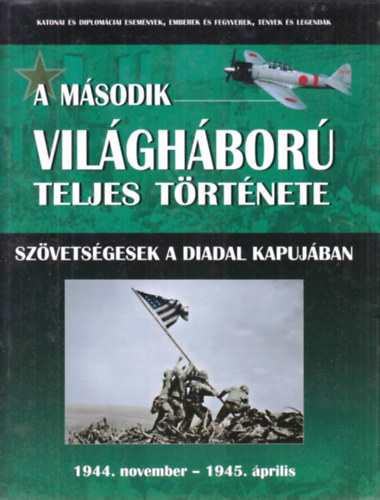 A msodik vilghbor teljes trtnete 9. - Szvetsgesek a diadal kapujban 1944. NOVEMBER - 1945. PRILIS