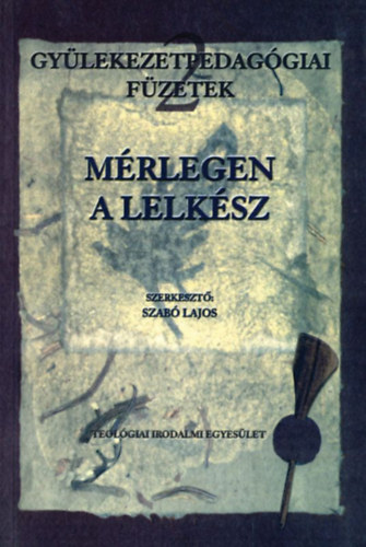 Szerk: Szabó Lajos - Mérlegen a lelkész (Gyülekezetpedagógiai füzetek 2.)
