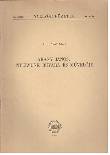 Ferenczy G�za - Arany J�nos, nyelv�nk b�v�ra �s m�vel�je
