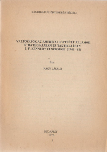 Nagy Lszl - Vltozsok az Amerikai Egyeslt llamok stratgijban s taktikjban. J. F. Kennedy elnksge (1961-63)