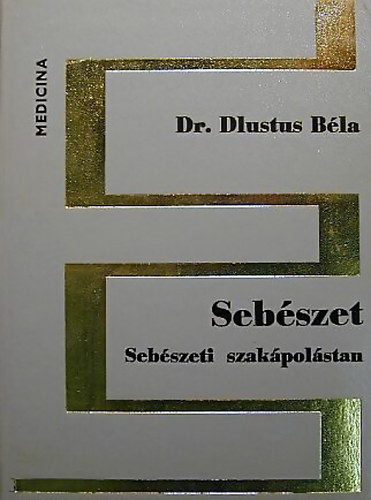 Dr. Dlustus B�la - Seb�szet-Seb�szeti szak�pol�stan
