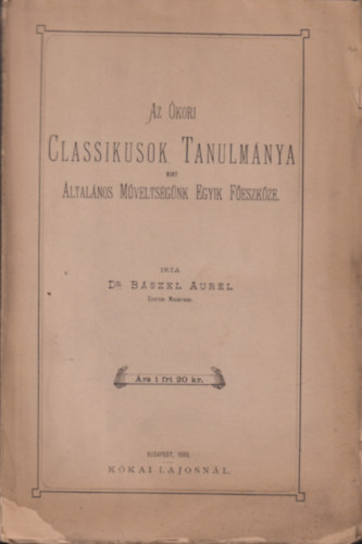 Dr. Bászel Aurél - Az ókori classikusok tanulmánya mint általános műveltségünk egyik főeszköze
