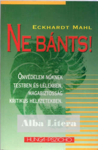 Eckhardt Mahl - Ne bnts!   Magabiztossg - kritikus helyzetben (nvdelem nknek testben s llekben)