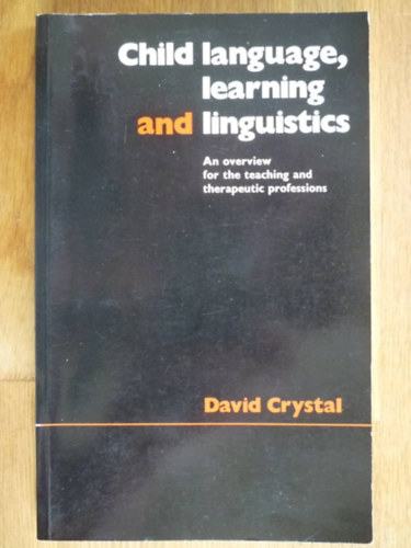 David Crystal - Child language, learning, and linguistics: An overview for the teaching and therapeutic professions