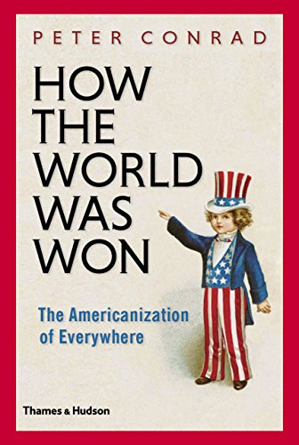 Peter Conrad - How The World Was Won- The Americanization of Everywhere
